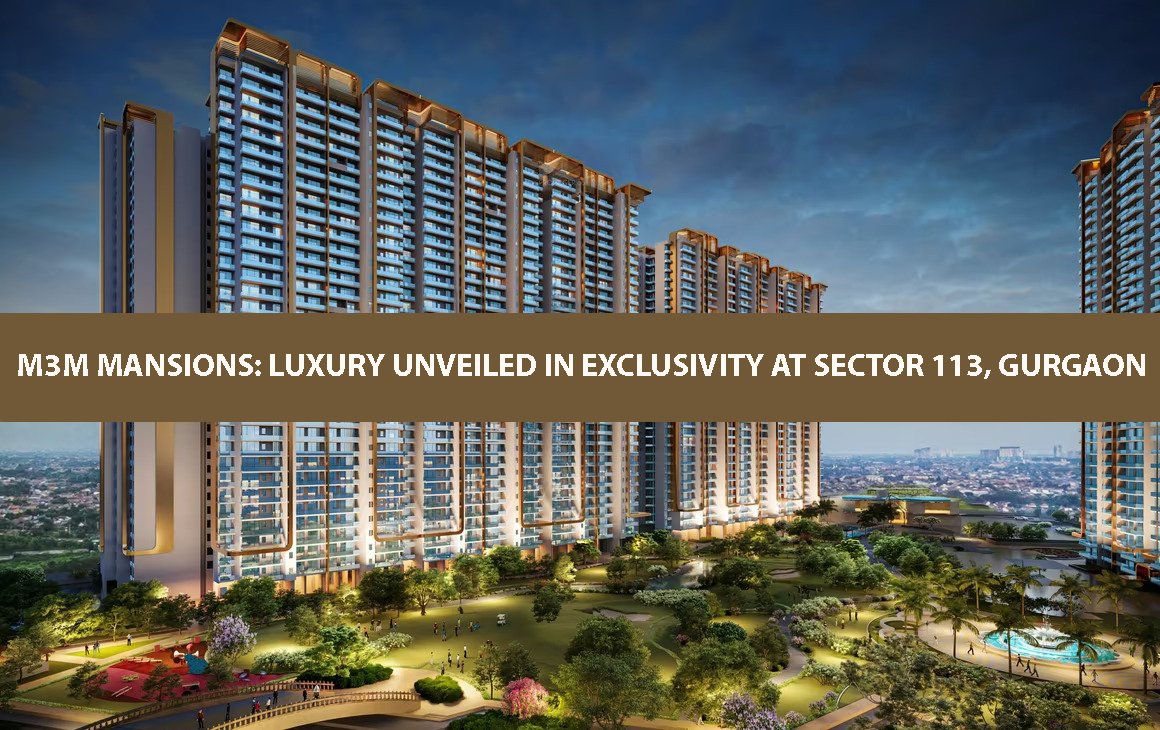M3M Mansions Luxury Unveiled in Exclusivity at Sector 113, Gurgaon